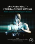 Extended Reality for Healthcare Systems : Recent Advances in Contemporary Research - eBook