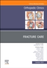 Fracture Care , An Issue of Orthopedic Clinics, E-Book - eBook