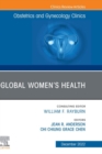 Global Women's Health, An Issue of Obstetrics and Gynecology Clinics, E-Book : Global Women's Health, An Issue of Obstetrics and Gynecology Clinics, E-Book - eBook