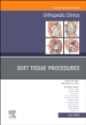 Soft Tissue Procedures, An Issue of Orthopedic Clinics, E-Book : Soft Tissue Procedures, An Issue of Orthopedic Clinics, E-Book - eBook
