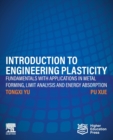 Introduction to Engineering Plasticity : Fundamentals with Applications in Metal Forming, Limit Analysis and Energy Absorption - Book