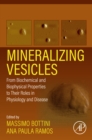 Mineralizing Vesicles : From Biochemical and Biophysical Properties to Their Roles in Physiology and Disease - eBook