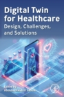 Digital Twin for Healthcare : Design, Challenges, and Solutions - Book
