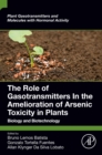 The Role of Gasotransmitters In the Amelioration of Arsenic Toxicity in Plants : Biology and Biotechnology - eBook