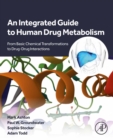 An Integrated Guide to Human Drug Metabolism : From Basic Chemical Transformations to Drug-Drug Interactions - eBook