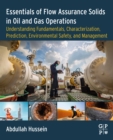 Essentials of Flow Assurance Solids in Oil and Gas Operations : Understanding Fundamentals, Characterization, Prediction, Environmental Safety, and Management - eBook