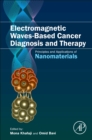 Electromagnetic Waves-Based Cancer Diagnosis and Therapy : Principles and Applications of Nanomaterials - Book