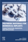Polymeric Materials for Biomedical Implants : Characterization, Properties, and Applications - eBook