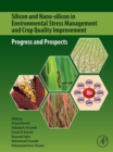Silicon and Nano-silicon in Environmental Stress Management and Crop Quality Improvement : Progress and Prospects - eBook