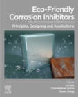 Eco-Friendly Corrosion Inhibitors : Principles, Designing and Applications - eBook