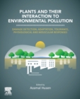 Plants and their Interaction to Environmental Pollution : Damage Detection, Adaptation, Tolerance, Physiological and Molecular Responses - Book