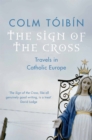 The Sign of the Cross : Travels in Catholic Europe - Book