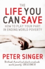 The Life You Can Save : How to play your part in ending world poverty - Book