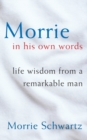 Morrie In His Own Words : Life Wisdom From a Remarkable Man - eBook