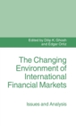 The Changing Environment of International Financial Markets : Issues and Analysis - Book