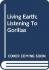 Living Earth;Listening To Gorillas - Book