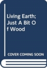 Living Earth;Just A Bit Of Wood - Book