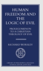 Human Freedom and the Logic of Evil : Prolegomenon to a Christian Theology of Evil - Book