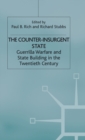 The Counter-Insurgent State : Guerrilla Warfare and State Building in the Twentieth Century - Book