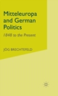Mitteleuropa and German Politics : 1848 to the Present - Book