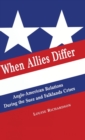 When Allies Differ : Anglo-American Relations During the Suez and Falklands Crises - Book