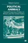 Political Animals : Animal Protection Politics in Britain and the United States - Book