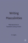 Writing Masculinities : Male Narratives in Twentieth-Century Fiction - Book