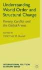 Understanding World Order and Structural Change : Poverty, Conflict and the Global Arena - Book