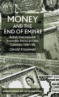 Money and the End of Empire : British International Economic Policy and the Colonies, 1947-58 - Book