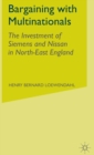 Bargaining with Multinationals : The Investment of Siemens and Nissan in North-East England - Book