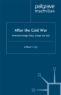 After the Cold War : American Foreign Policy, Europe and Asia - eBook