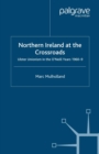 Northern Ireland at the Crossroads : Ulster Unionism in the O'Neill Years, 1960-69 - eBook