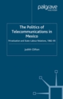 The Politics of Telecommunications In Mexico : The Case of the Telecommunications Sector - eBook
