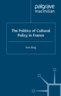 The Politics of Cultural Policy in France - eBook