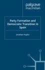 Party Formation and Democratic Transition in Spain : The Creation and Collapse of the Union of the Democratic Centre - eBook