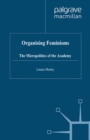 Organising Feminisms : The Micropolitics of the Academy - eBook