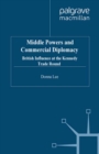 Middle Powers & Commercial Diplomacy : British Influence at the Kennedy Trade Round - eBook