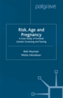 Risk, Age and Pregnancy : A Case Study of Prenatal Genetic Screening and Testing - eBook
