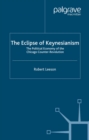 The Eclipse of Keynesianism : The Political Economy of the Chicago Counter-Revolution - eBook