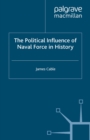 The Political Influence of Naval Force in History - eBook