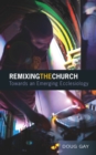 Remixing the Church : Towards an Emerging Ecclesiology - eBook