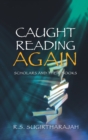 Caught Reading Again : Scholars and Their Books - eBook