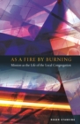As A Fire by Burning : Mission as the Life of the Local Church - eBook