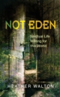 Not Eden : Spiritual Life Writing for this World - eBook