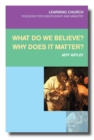What Do We Believe? Why Does it Matter? - Book