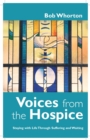 Voices from the Hospice : Staying with Life Through Suffering and Waiting - eBook