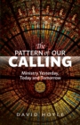The Pattern of Our Calling : Ministry Yesterday, Today and Tomorrow - eBook