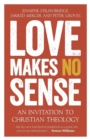 Love Makes No Sense : An Invitation to Christian Theology - Book