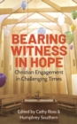 Bearing Witness in Hope : Christian Engagement in Challenging Times - eBook