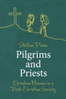 Pilgrims and Priests : Christian Mission in a Post-Christian Society - Book